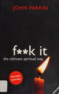 cover of the book F**k It ( Fuck It ) : The Ultimate Spiritual Way  ( Another version of Lester Levenson Sedona Method )