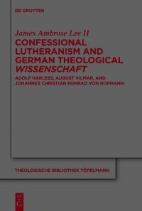 cover of the book Confessional Lutheranism and German Theological Wissenschaft: Adolf Harleß, August Vilmar, and Johannes Christian Konrad von Hofmann