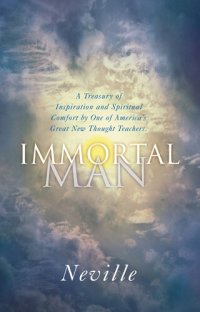 cover of the book The Immortal Man: A Treasury of Inspiration and Spiritual Comfort by One of America's Great New Thought Teachers