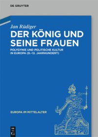 cover of the book Der König und seine Frauen: Polygynie und politische Kultur in Europa (9.-13. Jahrhundert)