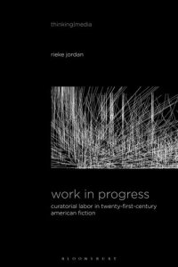 cover of the book Work in Progress: Curatorial Labor in Twenty-First-Century American Fiction