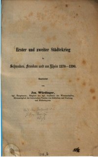 cover of the book Erster und Zweiter Städtekrieg in Schwaben, Franken und am Rhein 1370-1390 ; Bearbeitet von Jos. Würdinger. Aus dem Jahresbericht des historischen Vereins zu Augsburg. 1867