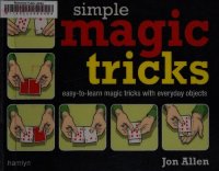 cover of the book Simple Magic Tricks: Easy-to-Learn Magic Tricks with Everyday Objects