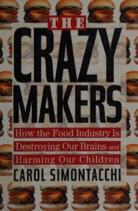 cover of the book The Crazy Makers: How the Food Industry Is Destroying Our Brains and Harming Our Children