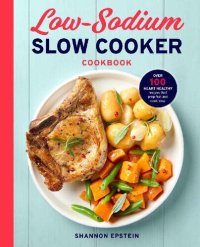 cover of the book Low Sodium Slow Cooker Cookbook: Over 100 Heart Healthy Recipes that Prep Fast and Cook Slow