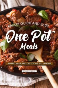 cover of the book Enjoy Quick and Easy One Pot Meals: Nutritious and Delicious all in One