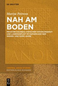 cover of the book Nah am Boden: Privater Hausbau zwischen Wohnungsnot und Landkonflikt im Samarkand der 50er- und 60er-Jahre