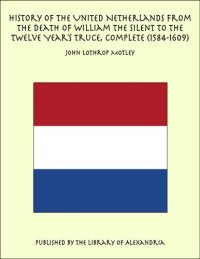 cover of the book History of the United Netherlands from the Death of William the Silent to the Twelve Year's Truce, 1586b