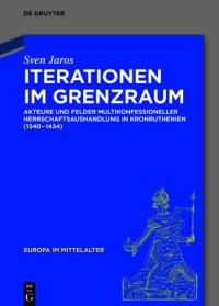 cover of the book Iterationen im Grenzraum: Akteure und Felder multikonfessioneller Herrschaftsaushandlung in Kronruthenien (1340-1434)