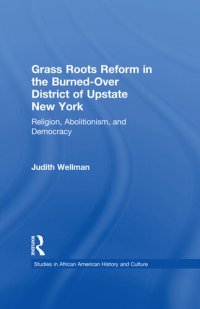 cover of the book Grassroots Reform in the Burned-over District of Upstate New York: Religion, Abolitionism, and Democracy