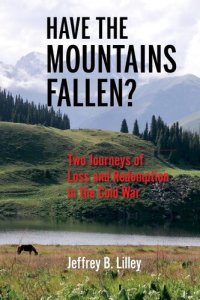 cover of the book Have the Mountains Fallen?: Two Journeys of Loss and Redemption in the Cold War