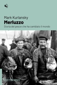 cover of the book Merluzzo. Storia del pesce che ha cambiato il mondo