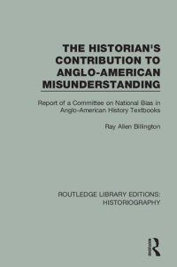 cover of the book The Historian's Contribution to Anglo-American Misunderstanding: Report of a Committee on National Bias in Anglo-American History Text Books