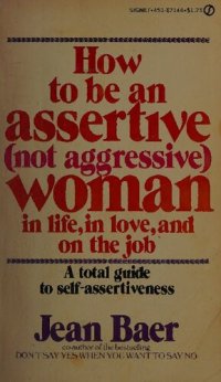 cover of the book How to Be An Assertive Not Agressive Woman (Not Aggressive Woman in Life, in Love, and on the Job : The Total Guide to Self-Assertiveness) - featured in Melody Beattie book Codependent No More