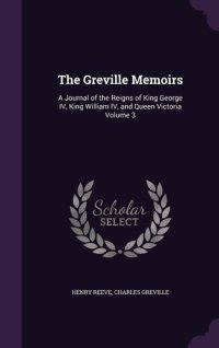 cover of the book The Greville Memoirs, Part 2 (of 3), Volume 3 (of 3)