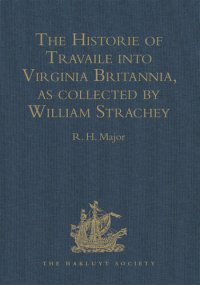 cover of the book The Historie of Travaile Into Virginia Britannia: Expressing the Cosmographie and Comodities of the Country, Togither With the Manners and Customes of