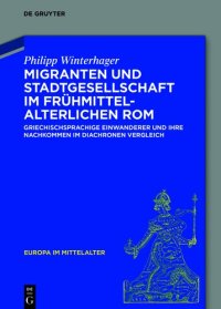 cover of the book Migranten und Stadtgesellschaft im frühmittelalterlichen Rom: Griechischsprachige Einwanderer und ihre Nachkommen im diachronen Vergleich