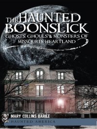 cover of the book The Haunted Boonslick: Ghosts, Ghouls & Monsters of Missouri's Heartland