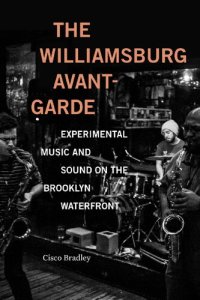 cover of the book The Williamsburg Avant-Garde: Experimental Music and Sound on the Brooklyn Waterfront