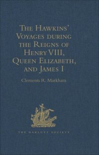 cover of the book The Hawkins' Voyages during the Reigns of Henry VIII, Queen Elizabeth, and James I