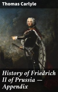 cover of the book History of Friedrich II of Prussia — Appendix