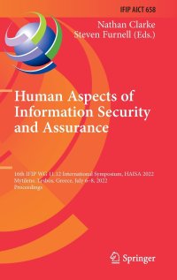 cover of the book Human Aspects of Information Security and Assurance: 16th IFIP WG 11.12 International Symposium, HAISA 2022 Mytilene, Lesbos, Greece, July 6–8, 2022 Proceedings