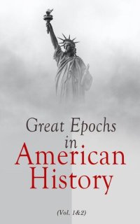 cover of the book Great Epochs in American History (Vol. 1-2)