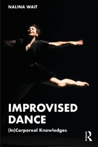 cover of the book Improvised Dance: (In)Corporeal Knowledges