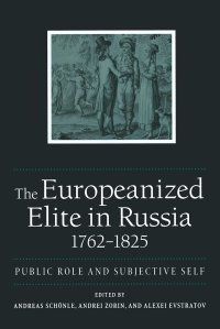 cover of the book The Europeanized Elite in Russia, 1762–1825: Public Role and Subjective Self (NIU Series in Slavic, East European, and Eurasian Studies)