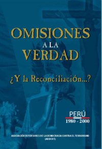 cover of the book Omisiones a la verdad. ¿Y la reconciliación...? Perú 1980-2000 [contiene afirmaciones nagacionistas]