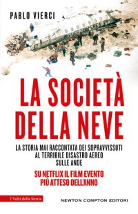 cover of the book La società della neve. La storia mai raccontata dei sopravvissuti al terribile disastro aereo sulle Ande