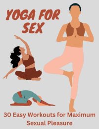 cover of the book ‘Yoga for Sex’: 30 Easy Workouts for Maximum Sexual Pleasure