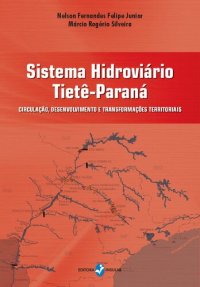 cover of the book Sistema hidroviário Tietê-Paraná: circulação, desenvolvimento e transformações territoriais