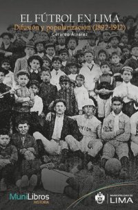 cover of the book El fútbol en Lima. Difusión y popularización (1892-1912)