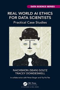 cover of the book Real World AI Ethics for Data Scientists: Practical Case Studies