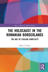 cover of the book The Holocaust in the Romanian Borderlands: The Arc of Civilian Complicity