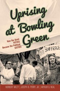 cover of the book Uprising at Bowling Green: How the Quiet Fifties Became the Political Sixties