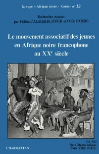 cover of the book Le mouvement associatif des jeunes en Afrique noire francophone au XXe siècle