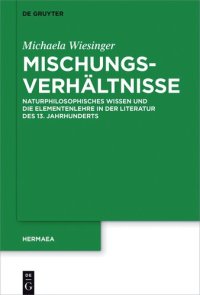 cover of the book Mischungsverhältnisse: Naturphilosophisches Wissen und die Elementenlehre in der Literatur des 13. Jahrhunderts