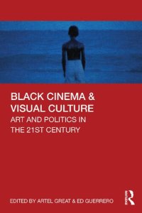 cover of the book Black Cinema & Visual Culture: Art and Politics in the 21st Century