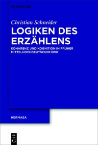 cover of the book Logiken des Erzählens: Kohärenz und Kognition in früher mittelhochdeutscher Epik