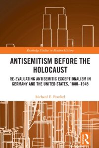 cover of the book Antisemitism Before the Holocaust: Re-Evaluating Antisemitic Exceptionalism in Germany and the United States, 1880–1945