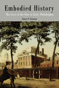 cover of the book Embodied History: The Lives of the Poor in Early Philadelphia