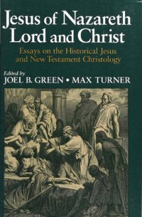 cover of the book Jesus of Nazareth, Lord and Christ: Essays on the Historical Jesus and New Testament Christology