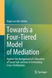 cover of the book Towards a Four-Tiered Model of Mediation: Against the Background of a Narrative of Social Sub-systems in Everlasting Cross-Fertilization