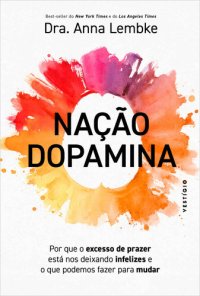 cover of the book Nação dopamina: Por que o excesso de prazer está nos deixando infelizes e o que podemos fazer para mudar