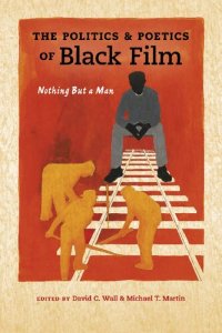 cover of the book The Politics and Poetics of Black Film: Nothing But a Man