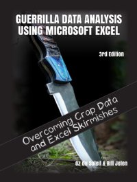 cover of the book Guerrilla Data Analysis Using Microsoft Excel 3rd Edition: Conquering Crap Data and Excel Skirmishes Excel Skirmishes