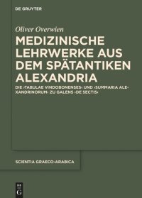 cover of the book Medizinische Lehrwerke aus dem spätantiken Alexandria: Die "Tabulae Vindobonenses" und "Summaria Alexandrinorum" zu Galens "De sectis"