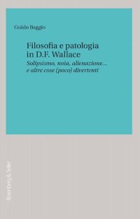 cover of the book Filosofia e patologia in D. F. Wallace. Solipsismo, noia, alienazione... e altre cose (poco) divertenti